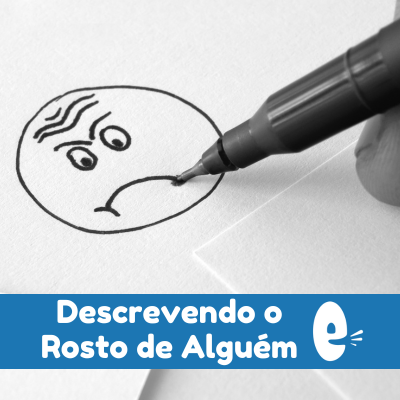 Guia 216: Descrevendo o Rosto de Alguém